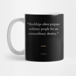 "Hardships often prepare ordinary people for an extraordinary destiny." - C.S. Lewis Inspirational Quote Mug